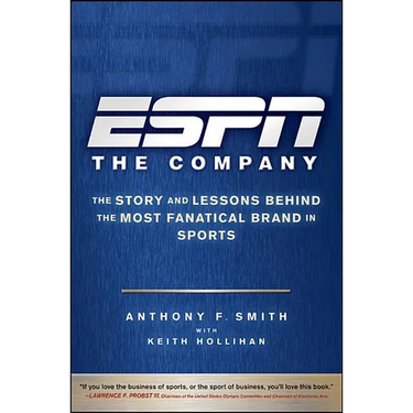 ESPN the Company: The Story and Lessons Behind the Most Fanatical Brand in Sports