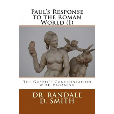 Paul's Response to the Roman World (I): The Gospel Confronted Paganism