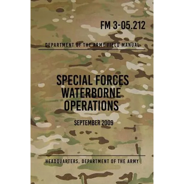 FM 3-05.212 Special Forces Waterborne Operations: September 2009