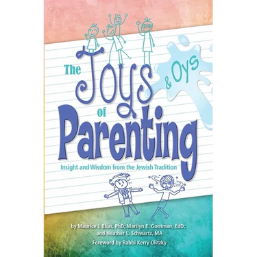 Joys and Oys of Parenting: Insight and Wisdom from the Jewish Tradition