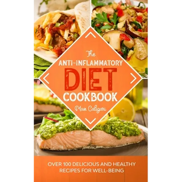 The Anti-Inflammatory Diet Cookbook: Over 100 Delicious and Healthy Recipes for Well-Being