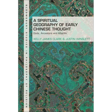 A Spiritual Geography of Early Chinese Thought: Gods, Ancestors, and Afterlife