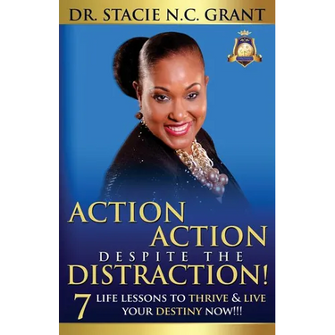 Action Action Despite the Distraction: 7 Life Lessons to Thrive & Live Your Destiny Now!!!