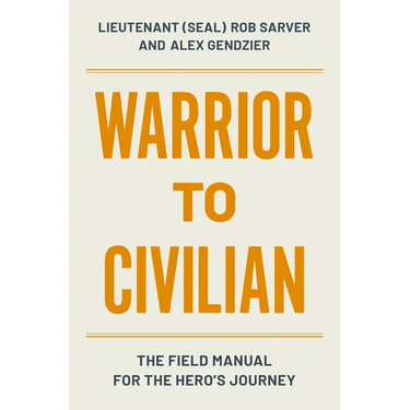 Warrior to Civilian: The Field Manual for the Hero's Journey
