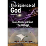 The Science Of God Volume 5: Boats, Floods, and Noah - The Deluge