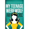 My Teenage Werewolf: A Mother, a Daughter, a Journey Through the Thicket of Adolescence