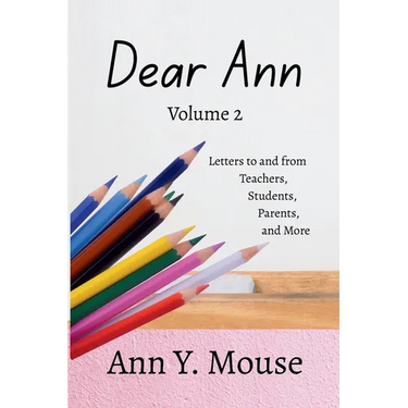 Dear Ann Volume 2: Letters to and from Teachers, Students, Parents, and More