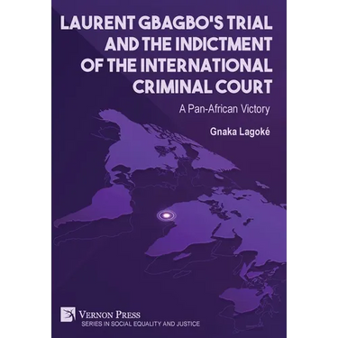 Laurent Gbagbo's Trial and the Indictment of the International Criminal Court: A Pan-African Victory