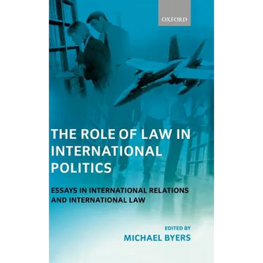 The Role of Law in International Politics: Essays in International Relations and International Law