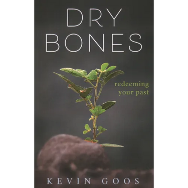 Dry Bones: Redeeming Your Past