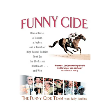 Funny Cide: How a Horse, a Trainer, a Jockey, and a Bunch of High School Buddies Took on Theshieks and Bluebloods...and Won