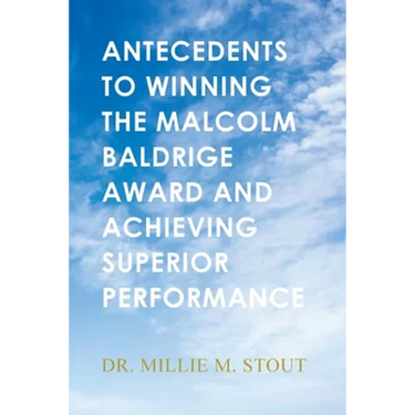 Antecedents to Winning the Malcolm Baldrige Award and Achieving Superior Performance