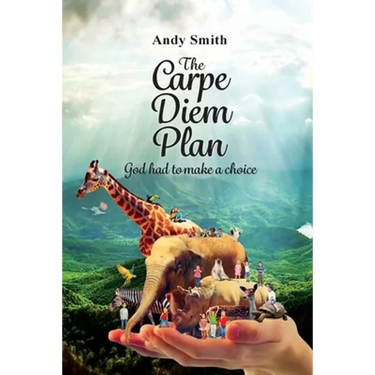 The CARPE DIEM Plan: God Had To Make A Choice