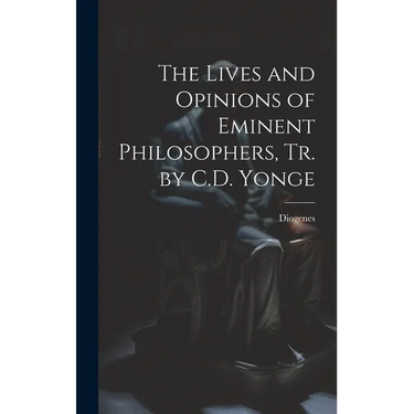 The Lives and Opinions of Eminent Philosophers, Tr. by C.D. Yonge