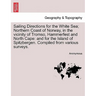 Sailing Directions for the White Sea; Northern Coast of Norway, in the Vicinity of Tromso, Hammerfest and North Cape: And for the Island of Spitzberge