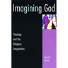 Imagining God: Theology and the Religious Imagination