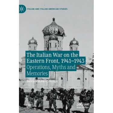 The Italian War on the Eastern Front, 1941-1943: Operations, Myths and Memories