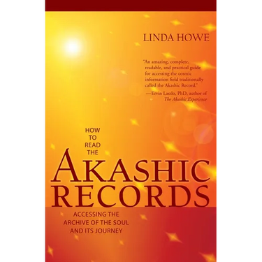 How to Read the Akashic Records: Accessing the Archive of the Soul and Its Journey