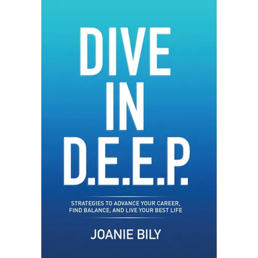 Dive in D.E.E.P.: Strategies to Advance Your Career, Find Balance, and Live Your Best Life