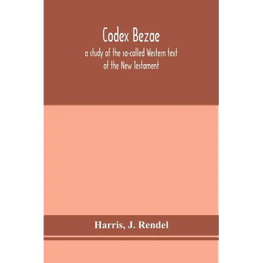 Codex Bezae: A Study Of The So-Called Western Text Of The New Testament