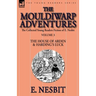 The Collected Young Readers Fiction of E. Nesbit-Volume 3: The Mouldiwarp Adventures-The House of Arden & Harding's Luck