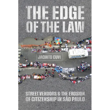 The Edge of the Law: Street Vendors and the Erosion of Citizenship in São Paulo
