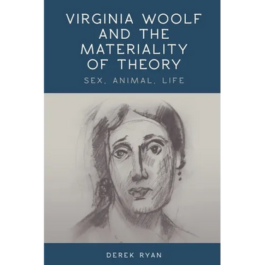 Virginia Woolf and the Materiality of Theory: Sex, Animal, Life
