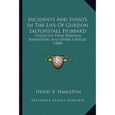 Incidents And Events In The Life Of Gurdon Saltonstall Hubbard: Collected From Personal Narrations And Other Sources (1888)