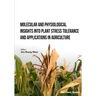 Molecular and Physiological Insights into Plant Stress Tolerance and Applications in Agriculture