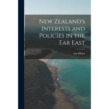 New Zealand's Interests and Policies in the Far East