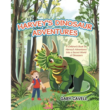 Harvey's Dinosaur Adventures: A Children's Book on Harvey's Adventures Into a Secret World of Dinosaurs