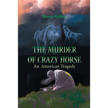 The Murder of Crazy Horse: An American Tragedy