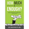 How Much Is Enough?: How to Create Financial Freedom, Time Freedom, and Options in Life Far Sooner Than the Majority