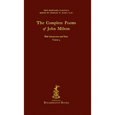 The Harvard Classics: Volume 4 - Complete Poems of John Milton (Rogershaven Facsimile Edition)