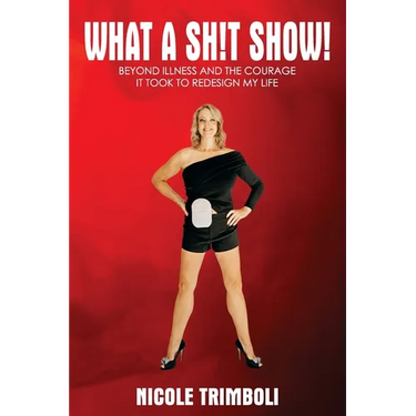 What a Sh!t Show!: Beyond Illness and the Courage it Took to Redesign My Life