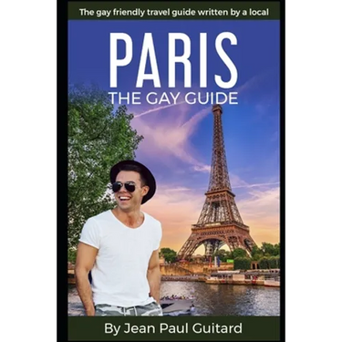 Paris: THE GAY GUIDE: The gay friendly travel guide written by a local.