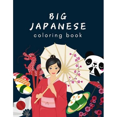 Big Japanese Coloring Book: Oriental Adult and Kids Coloring Book, Japan Lovers Book with Themes Such as Geisha, Sumo, Warriors, Dragons, Kawaii C
