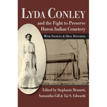 Lyda Conley and the Fight to Preserve Huron Indian Cemetery: With Sources and Oral Histories