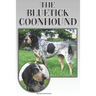 The Bluetick Coonhound: A Complete and Comprehensive Beginners Guide To: Buying, Owning, Health, Grooming, Training, Obedience, Understanding