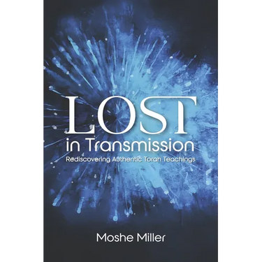Lost in Transmission: Rediscovering Authentic Torah Teachings