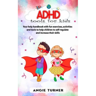 ADHD tools for kids: Your help handbook with fun exercises, activities and tools to help children to self-regulate and increase their skill