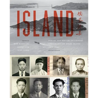 Island: Poetry and History of Chinese Immigrants on Angel Island, 1910-1940