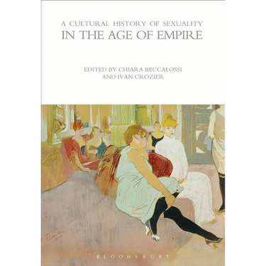 A Cultural History of Sexuality in the Age of Empire
