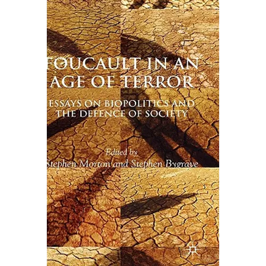 Foucault in an Age of Terror: Essays on Biopolitics and the Defence of Society