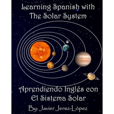 Learn Spanish with the Solar System / Aprendiendo Ingles con el Sistema Solar: The Solar System for Kids