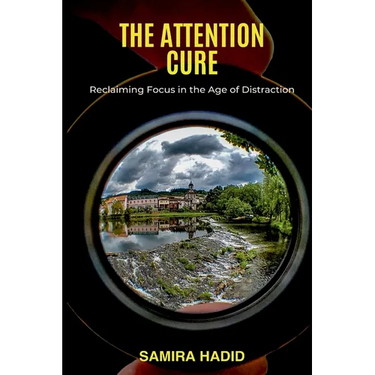 The Attention Cure: Reclaiming Focus in the Age of Distraction