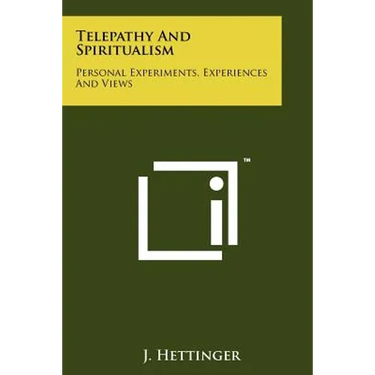 Telepathy And Spiritualism: Personal Experiments, Experiences And Views