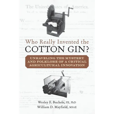 Who Really Invented the Cotton Gin?: Unraveling the Mystery and Folklore of a Critical Agricultural Innovation