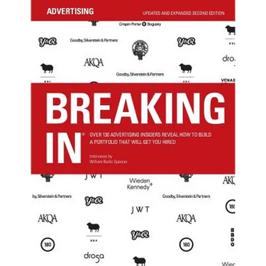 Breaking in: Over 130 Advertising Insiders Reveal How to Build a Portfolio That Will Get You Hired