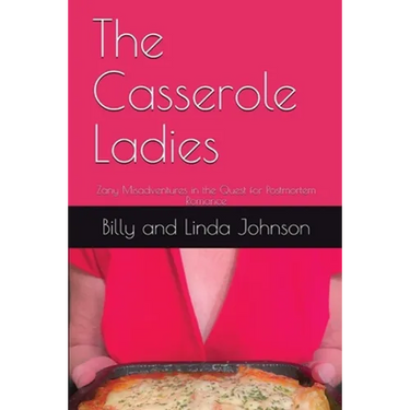 The Casserole Ladies: Zany Misadventures in the Quest for Postmortem Romance